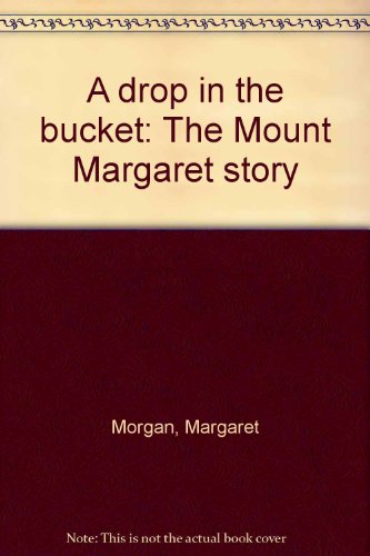 Beispielbild fr A drop in the bucket: The Mount Margaret story zum Verkauf von ThriftBooks-Dallas