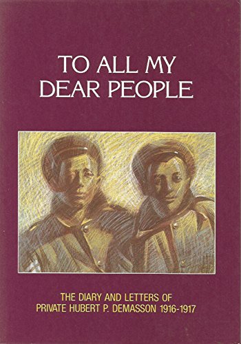 To all my dear people: The diary and letters of Private Hubert P. Demasson, 1916-1917