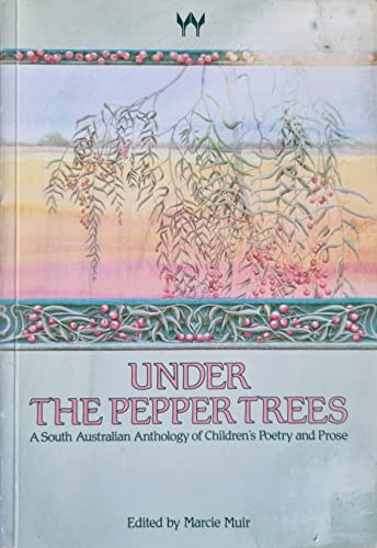 Stock image for Under the Pepper Trees: A South Australian Anthology of Children's Poetry and Prose for sale by Zubal-Books, Since 1961