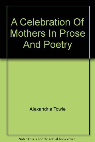 9780949284273: A Celebration Of Mothers In Prose And Poetry [Hardcover] by Alexandria Towle