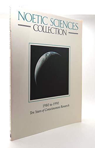 Imagen de archivo de Noetic Sciences Collection, 1980 to 1990: Ten Years of Consciousness Research a la venta por Arundel Books