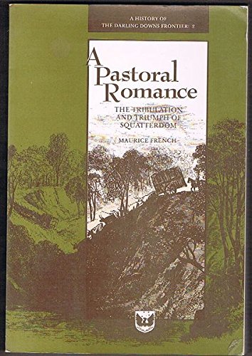 Beispielbild fr A Pastoral Romance. The Tribulation and Triumph of Squatterdon. A Hisotry Opf the Darling Downs Frontier: 2. zum Verkauf von Lawrence Jones Books
