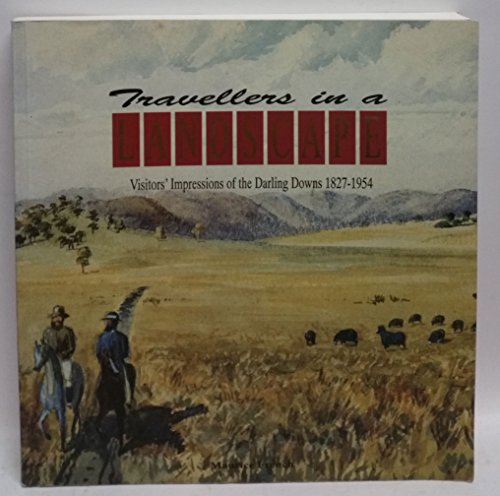 Beispielbild fr Travellers in a Landscape: Visitors' Impressions of the Darling Downs 1827-1954 zum Verkauf von Lawrence Jones Books