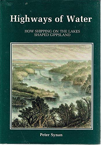 9780949449641: Highways of water: how shipping on the lakes shaped Gippsland