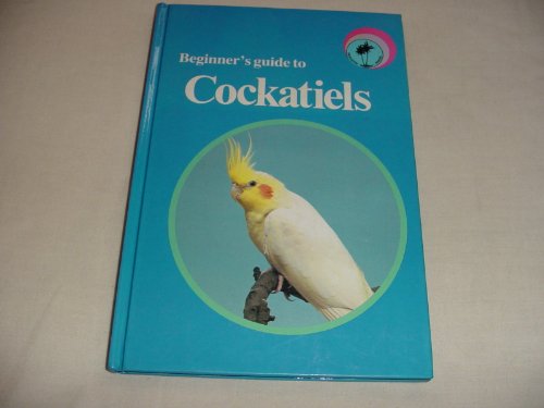 Imagen de archivo de Beginner's Guide to Cockatiels a la venta por Goldstone Books