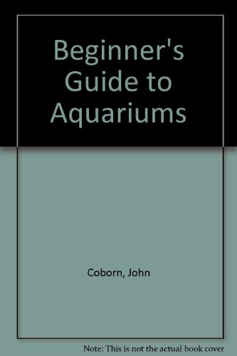 Beginner's Guide to Aquariums (9780949474186) by Coborn, John
