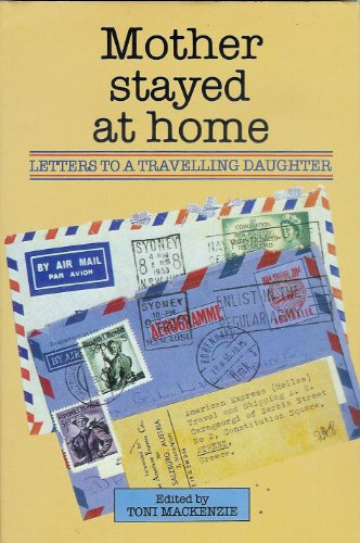 Stock image for MOTHER STAYED AT HOME - LETTERS TO A TRAVELLING DAUGHTER for sale by Rons Bookshop (Canberra, Australia)