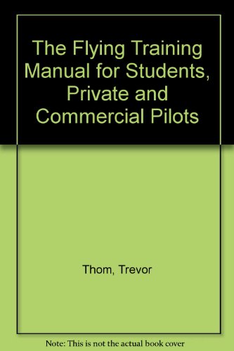 Imagen de archivo de THE FLYING TRAINING MANUAL for Student, Private & Commercial Pilots, EXERCISE BRIEFINGS, a la venta por Book Orphanage