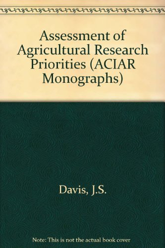 Assessment of Agricultural Research Priorities: An International Perspective (Aciar Monograph Series ; No. 4) (9780949511317) by Davis, J. S.; Oram, Peter A.; Ryan, James G.