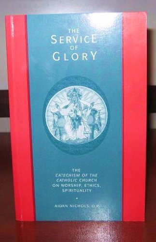 9780949535955: The Service of Glory: The Catechism of the Catholic Church on Worship, Ethics, Spirituality