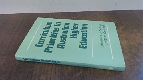 Curriculum priorities in Australian higher education: An examination of curriculum issues and practices in Australian higher education with proposals for curriculum reform in teacher education (9780949614032) by Anthony J. Fielding