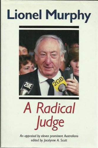 Lionel Murphy a Radical Judge : Appraisal by Eleven Prominent Australians