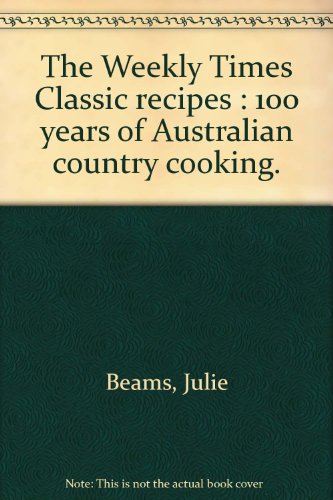 Stock image for Weekly Times Classic Recipes : 100 Years of Australian Country Cooking for sale by MLC Books