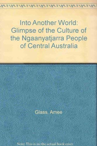 Stock image for Into Another World : A Glimpse of the Culture of the Ngaanyatjarra People of Central Australia for sale by Better World Books