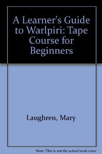 A Learner's Guide to Warlpiri: Tape Course for Beginners (9780949659811) by Laughren, Mary; Hoogenraad, Robert; Hale, Kenneth L.; Granites, Robin Japanangka