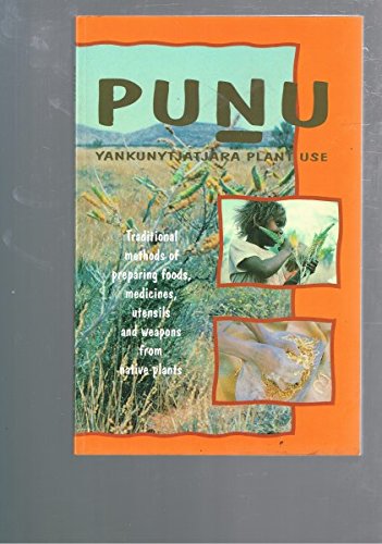9780949659828: Punu: Yankunyjatjara Plant Use - Traditional Methods of Preparing Foods, Medicines, Utensils and Weapons from Native Plants