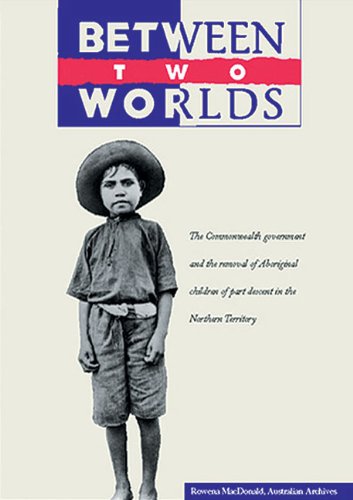 Stock image for Between Two Worlds: The Commonwealth Government and the Removal of Aboriginal Children of Part Descent in the Northern Territory for sale by medimops