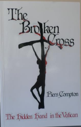 Broken Cross: Hidden Hand in the Vatican - Piers Compton