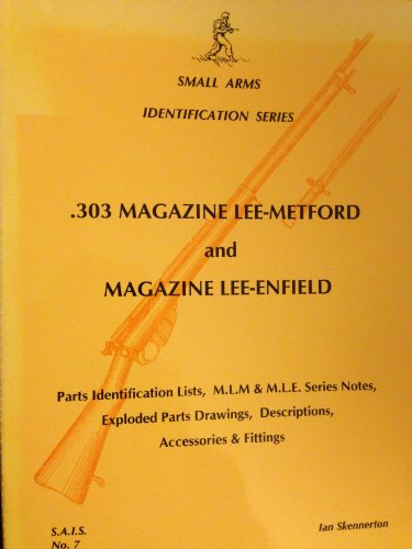 Stock image for 303 Magazine Lee-Metford and Magazine Lee-Enfield: Parts Identification & Lists,MLM & MLE Series Notes,Exploded Parts Drawings,Description,Accessories & Fittings for sale by Wonder Book