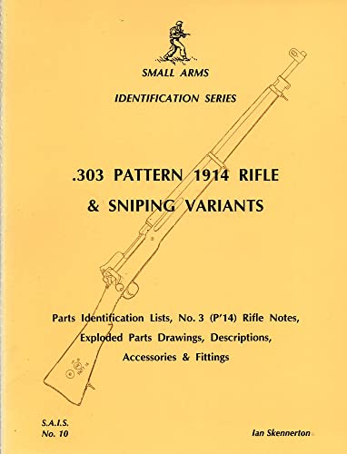 303 Pattern 1914 Rifle and Sniping Variants (Small arms identification series) (9780949749369) by Ian D. Skennerton