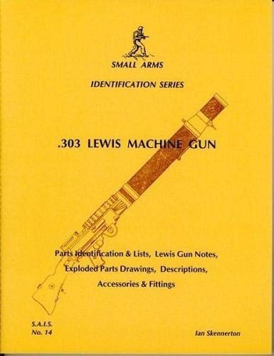 Imagen de archivo de 303 Lewis Machine Gun (Small Arms Identification series) a la venta por WORLD WAR BOOKS