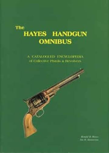 Imagen de archivo de The Hayes Handgun Omnibus: A Catalogued Encyclopedia of Collective Pistols and Revolvers a la venta por GF Books, Inc.