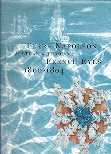 Imagen de archivo de Terre Napoleon: Australia Through French Eyes 1800~1804 [Thomas Lovejoy's Copy] a la venta por Riverby Books