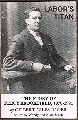 Stock image for Labor's Titan: The Story Of Percy Brookfield 1878-1921 for sale by THE CROSS Art + Books