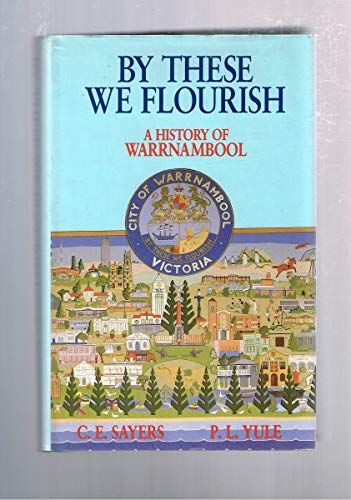 Stock image for By These We Flourish. A History of Warrnambool. for sale by Lawrence Jones Books