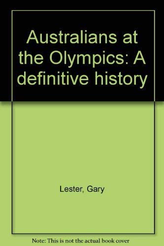 Stock image for Australians at the Olympics. A Definitive History for sale by Arapiles Mountain Books - Mount of Alex