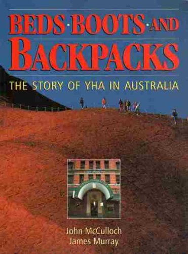 Beds Boots and Backpacks: The Story of YHA in Australia