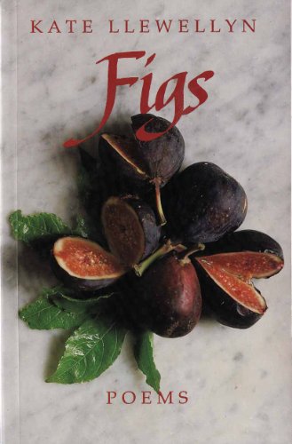 9780949873354: Figs : Poems [Paperback] by Kate Llewellyn
