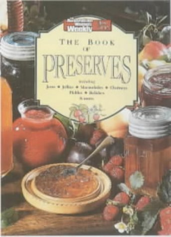 Beispielbild fr The Book of Preserves: Including Jams, Jellies, Marmalades, Chutneys, Pickles, Relishes and More (Australian Women's Weekly) zum Verkauf von Gulf Coast Books