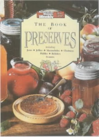 Stock image for The Book of Preserves: Including Jams, Jellies, Marmalades, Chutneys, Pickles, Relishes and More (Australian Women's Weekly) for sale by ThriftBooks-Atlanta