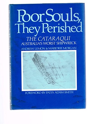Imagen de archivo de Poor Souls, They Perished - The Cataraqui Australia's Worst Shipwreck a la venta por Boobooks