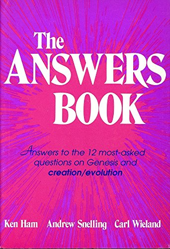 The Answers Book: Answers to the 12 Most-Asked Questions on Genesis and Creation / Evolution (9780949906151) by Ken Ham; Andrew Snelling; Carl Wieland