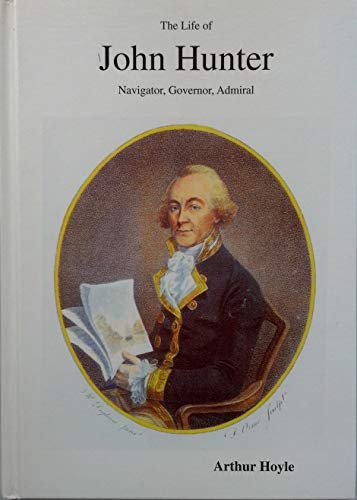 9780949910882: The Life of John Hunter; Navigator, Governor, Admiral