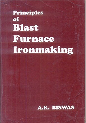 Principles of blast furnace ironmaking: Theory and practice (9780949917089) by Biswas, A. K