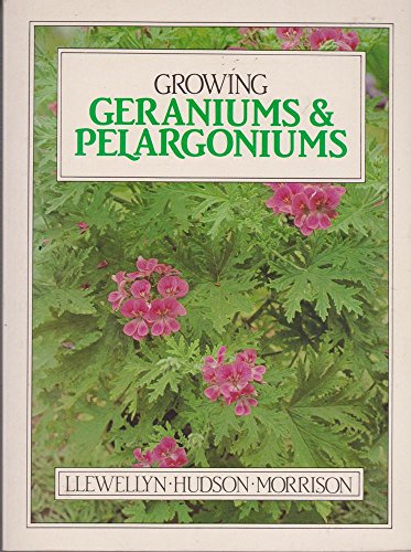 Growing Geraniums and Pelargoniums (Growing Series) (9780949924070) by Llewellyn, Jean; Hudson, Betty; Morrison, Gordon C.