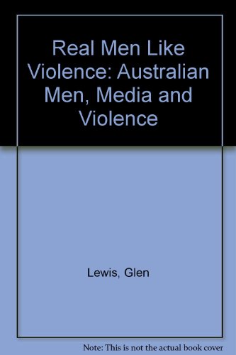 Real Men Like Violence: Australian Men, Media and Violence
