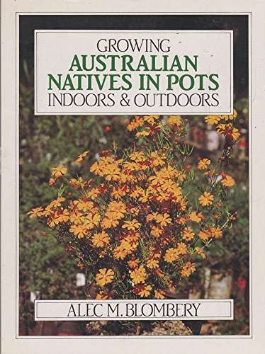 Stock image for Growing Australian Natives in Pots Indoors and Outdoors for sale by ThriftBooks-Dallas