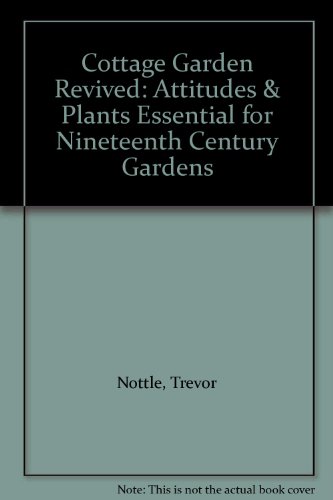 Imagen de archivo de Cottage Garden Revived: Attitudes & Plants Essential for Nineteenth Century Gardens a la venta por Wonder Book