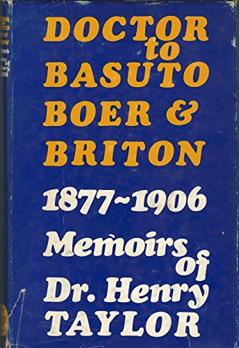 9780949968074: Doctor to Basuto, Boer & Briton, 1877-1906;: Memoirs of Dr. Henry Taylor