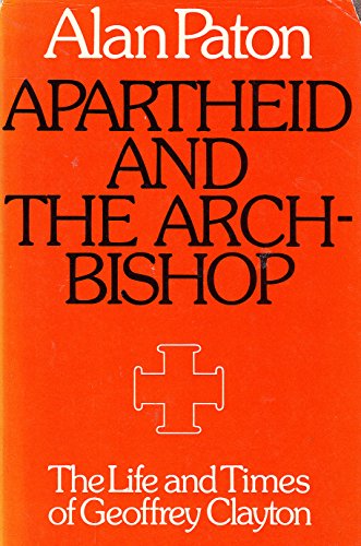 Beispielbild fr Apartheid and the Archbishop : The Life and Times of Geoffrey Clayton, Archbishop of Cape Town zum Verkauf von Better World Books