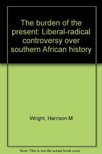 The burden of the present: Liberal-radical controversy over southern African history