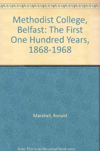 Methodist College, Belfast: The First One Hundred Years, 1868-1968 (9780950001104) by Ronald Marshall