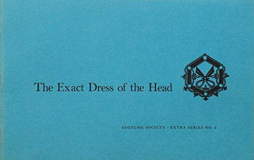 Beispielbild fr The exact dress of the head, 1725 (Costume Society. Extra series) zum Verkauf von GF Books, Inc.