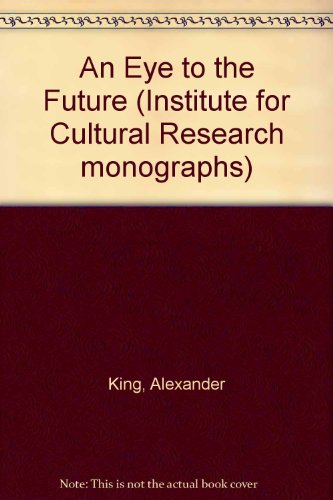 An Eye to the Future (Institute for Cultural Research Monographs) (9780950002910) by King, Alexander; Holdgate, Martin; Grebenik, Eugene; Mellanby, Kenneth; McRobie, George