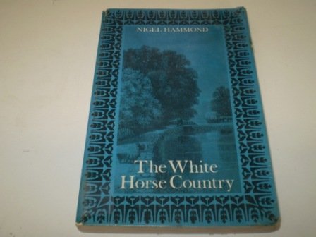 The White Horse country: A Berkshire book (9780950021867) by Hammond, Nigel