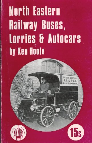 North-Eastern Railway Buses, Lorries and Autocars (9780950029528) by Ken Hoole